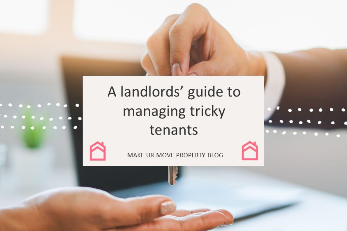 A landlords’ Guide to Managing Tricky Tenants